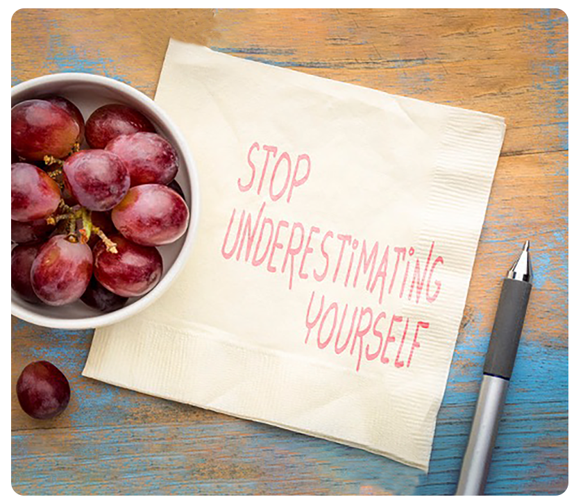 stop underestimating yourself
